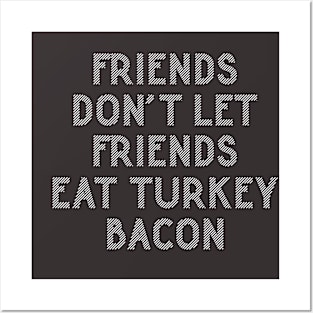 Friends Don't Eat Turkey Bacon | Funny Bacon Saying Posters and Art